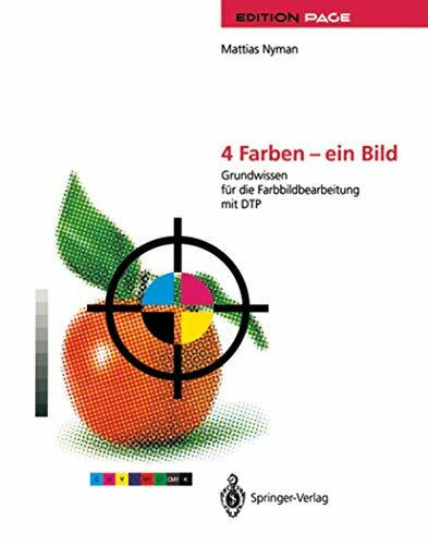 4 Farben - ein Bild: Grundwissen für die Farbbildbearbeitung mit DTP (Edition PAGE)