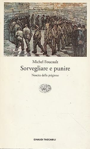 Sorvegliare e punire. Nascita della prigione (Einaudi tascabili, Band 146)