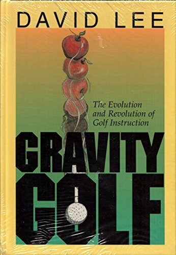 Gravity Golf: The Evolution & Revolution of Golf Instruction