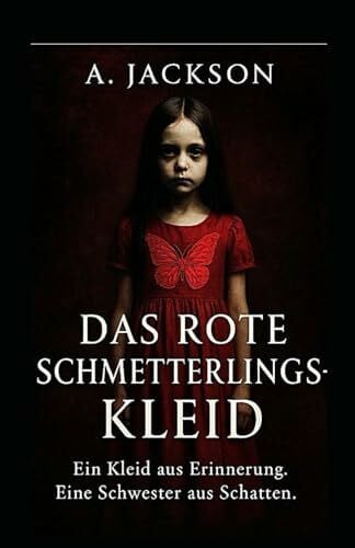 Das rote Schmetterlingskleid: Ein Kleid aus Erinnerung. Eine Schwester aus Schatten