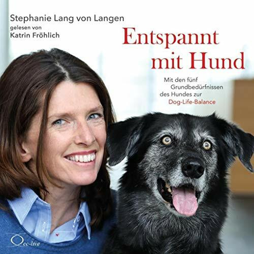 Entspannt mit Hund: Mit den fünf Grundbedürfnissen des Hundes zur Dog-Life-Balance (Lebenshilfe)