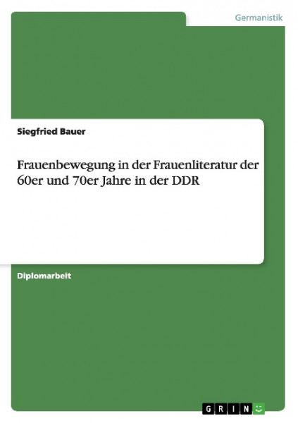 Frauenbewegung in der Frauenliteratur der 60er und 70er Jahre in der DDR