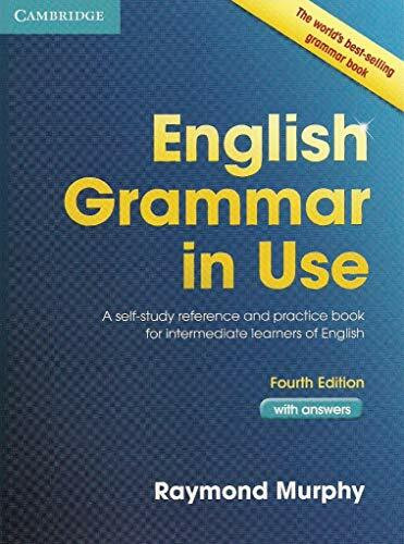 English Grammar in Use Book with Answers: A Self-Study Reference and Practice Book for Intermediate Learners of English: A self-study reference and practice book for intermediate students of English