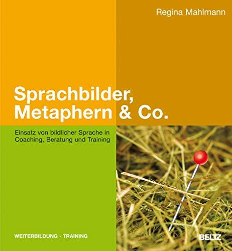 Sprachbilder, Metaphern & Co.: Einsatz von bildlicher Sprache in Coaching, Beratung und Training (Beltz Weiterbildung)