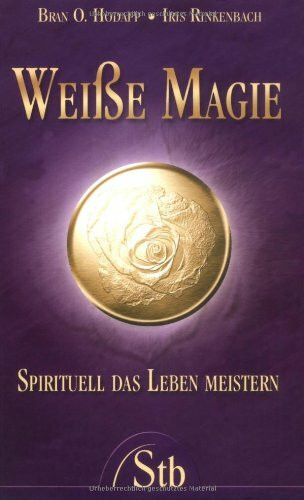 Weisse Magie: Spirituell das Leben meistern
