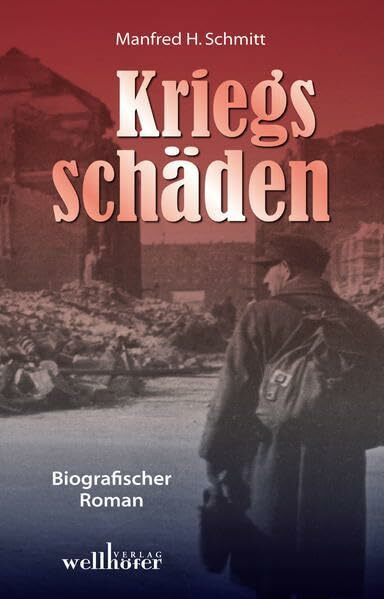 Kriegsschäden: Biografischer Roman