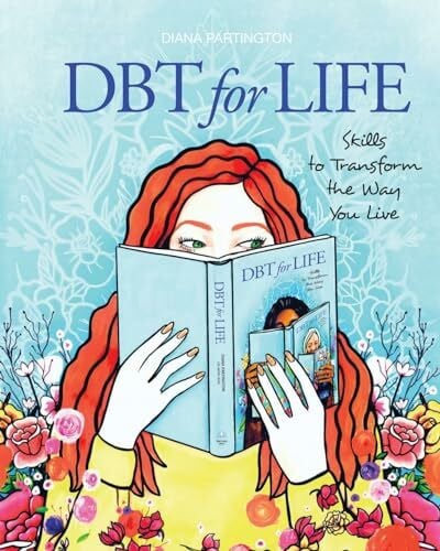 Dbt for Life: Skills to transform the way you live (Blue Lotus Press, Band 1)