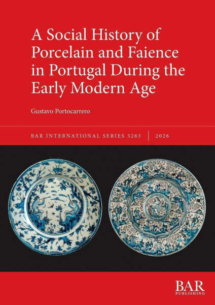 A Social History of Porcelain and Faience in Portugal During the Early Modern Age (International, Band 3283)