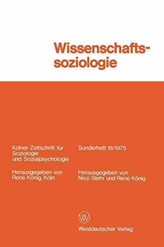 Wissenschaftssoziologie: Studien und Materialien (Keolner Zeitschrift Feur Soziologie und Sozialpsychologie) (German Edition) (Keolner Zeitschrift Feur Soziologie Und Sozialpsychologie: S, Band 18)