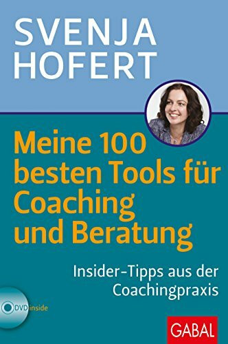 Meine 100 besten Tools für Coaching und Beratung: Insider-Tipps aus der Coachingpraxis (Dein Business)