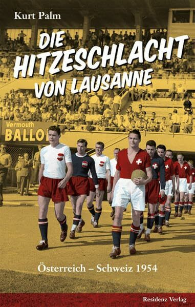 Die Hitzeschlacht von Lausanne: Österreich - Schweiz 1954