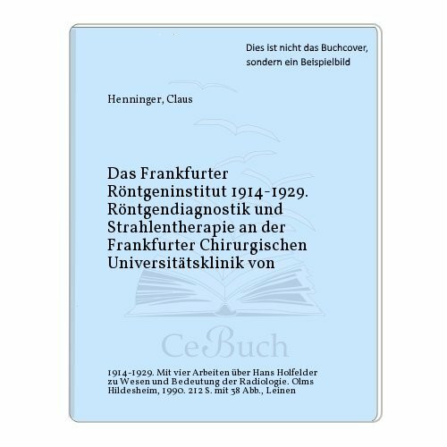 Das Frankfurter Röntgeninstitut 1914-1929: Röntgendiagnostik und Strahlentherapie an der Frankfurter Chirurgischen Universitätsklinik (Frankfurter ... Geschichte, Theorie und Ethik der Medizin)