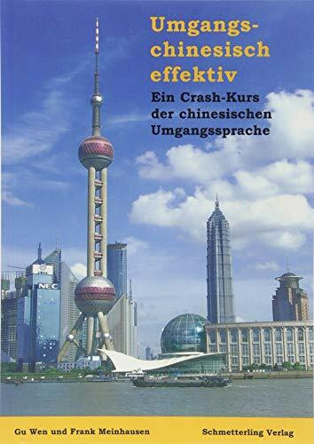 Umgangschinesisch effektiv. Ein Crash-Kurs der chinesischen Umgangssprache / Umgangschinesisch effektiv. Ein Crash-Kurs der chinesischen Umgangssprache: Ein Chrash-Kurs der chinesischen Umgangssprache