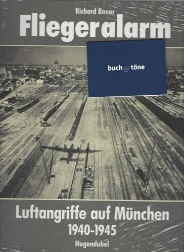 Fliegeralarm: Luftangriffe auf München 1940 - 1945