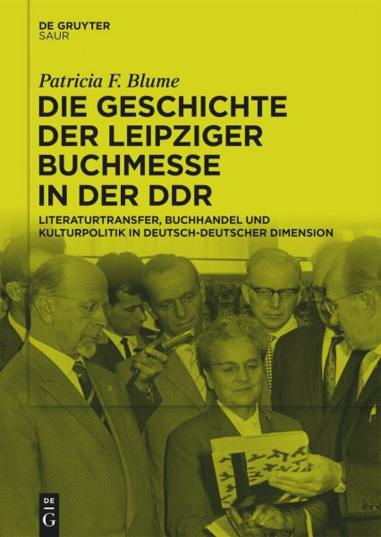 Die Geschichte der Leipziger Buchmesse in der DDR: Literaturtransfer, Buchhandel und Kulturpolitik in deutsch-deutscher Dimension