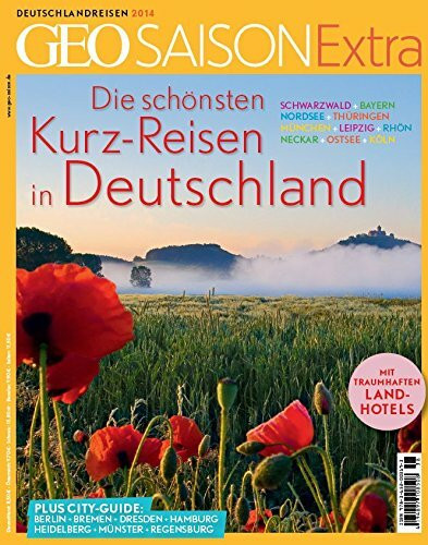 GEO Saison Extra / GEO Saison Extra 38/2014 - Die schönsten Kurzreisen in Deutschland: Schwarzwald. Bayern. Nordsee. Thüringen. München. Leipzig. ... Regensburg - Mit traumhaften Landhotels