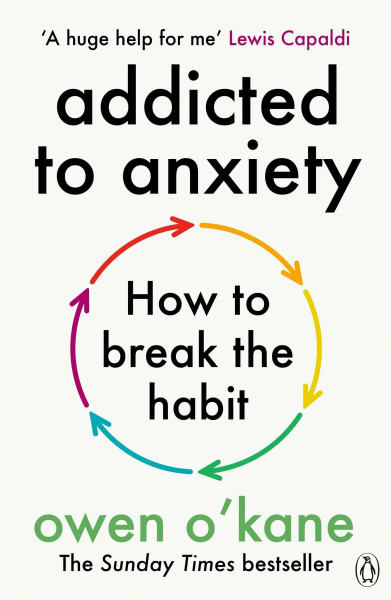 Addicted to Anxiety: The instant Sunday Times bestseller that will teach you how to take back control