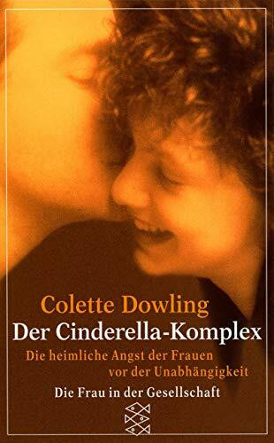 Der Cinderella-Komplex: Die heimliche Angst der Frauen vor der Unabhängigkeit (Fischer Taschenbücher)