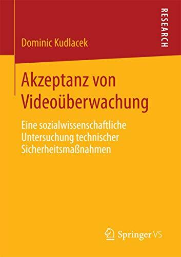 Akzeptanz von Videoüberwachung: Eine sozialwissenschaftliche Untersuchung technischer Sicherheitsmaßnahmen Akzeptanz von Videoüberwachung: Eine sozialwissenschaftliche Untersuchung technischer Sicherheitsmaßnahmen