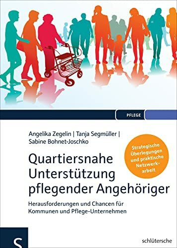 Quartiersnahe Unterstützung pflegender Angehöriger (QuartupA): Herausforderungen und Chancen für Kommunen und Pflege-Unternehmen. Strategische Überlegungen und praktische Netzwerkarbeit