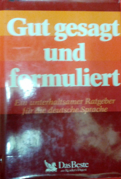 Gut gesagt und formuliert. Ein unterhaltsamer Ratgeber für die deutsche Sprache.