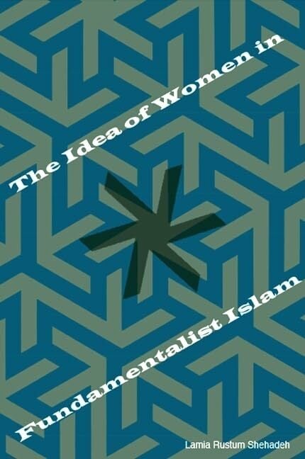 The Idea of Women in Fundamentalist Islam The Idea of Women in Fundamentalist Islam