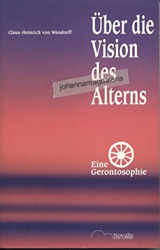 Über die Vision des Alterns: Eine Gerontosophie