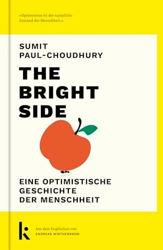 The Bright Side: Eine optimistische Geschichte der Menschheit The Bright Side: Eine optimistische Geschichte der Menschheit