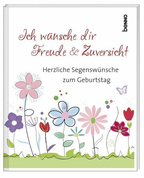 Ich wünsche dir Freude & Zuversicht: Herzliche Segenswünsche zum Geburtstag