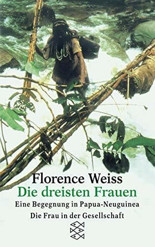Die dreisten Frauen: Eine Begegnung in Papua-Neuguinea (Die Frau in der Gesellschaft)