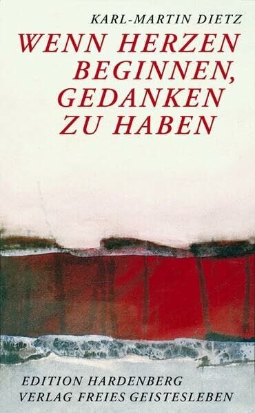 Wenn Herzen beginnen, Gedanken zu haben: Zur Spiritualisierung des Denkens im Michael-Zeitalter (Edition Hardenberg)