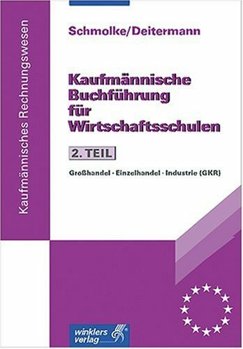 Kaufmännische Buchführung für Wirtschaftsschulen, Tl.2, Praxis der Buchführung, GKR: Großhandel, Einzelhandel, Industrie
