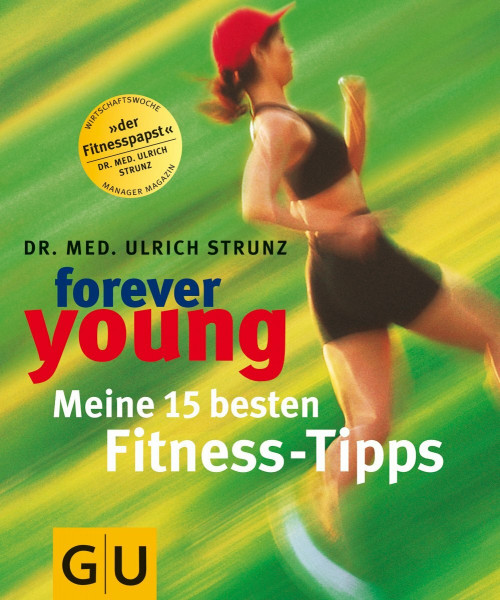 Forever young, Meine 15 besten Fitness-Tipps (GU Altproduktion KGSPF)