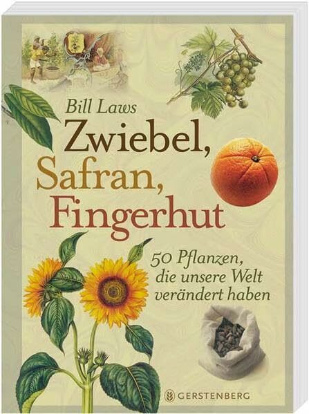 Zwiebel, Safran, Fingerhut: 50 Pflanzen, die unsere Welt verändert haben