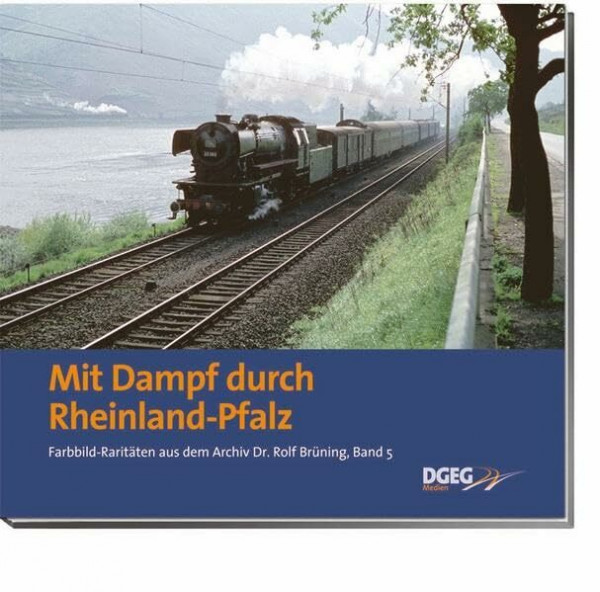 Mit Dampf durch Rheinland-Pfalz: Farbbild-Raritäten aus dem Archiv Dr. Rolf Brüning, Band 5