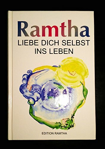 Liebe dich selbst ins Leben: Ausgewählte Lehren und die Weisheit von Ramtha (Edition RAMTHA)