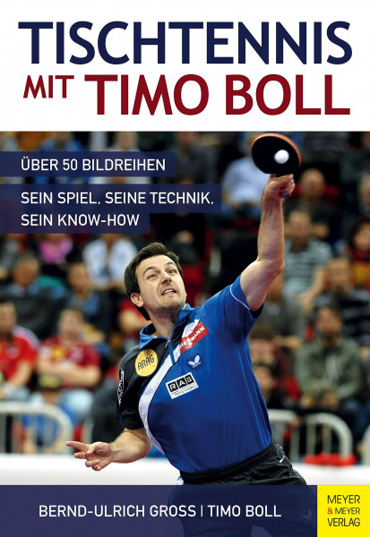 Tischtennis mit Timo Boll: Über 50 Bildreihen, sein Spiel, seine Technik, sein Know-How