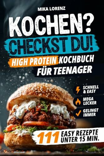 Kochen? Checkst Du! Das High-Protein-Kochbuch für Teenager mit 111 leckeren & easy Rezepten in unter 15 Minuten - Geniales Geschenk für Jungen & Mädchen
