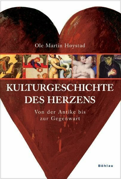 Kulturgeschichte des Herzens: Von der Antike bis zur Gegenwart