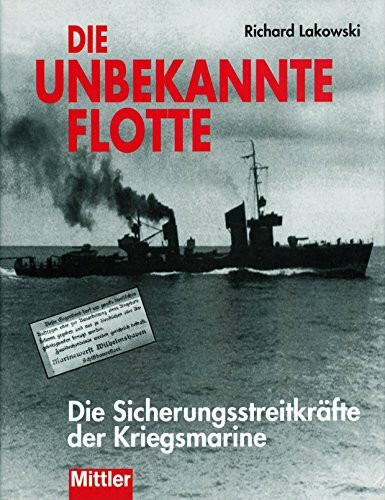 Die unbekannte Flotte: Die Sicherungsstreitkräfte der Kriegsmarine