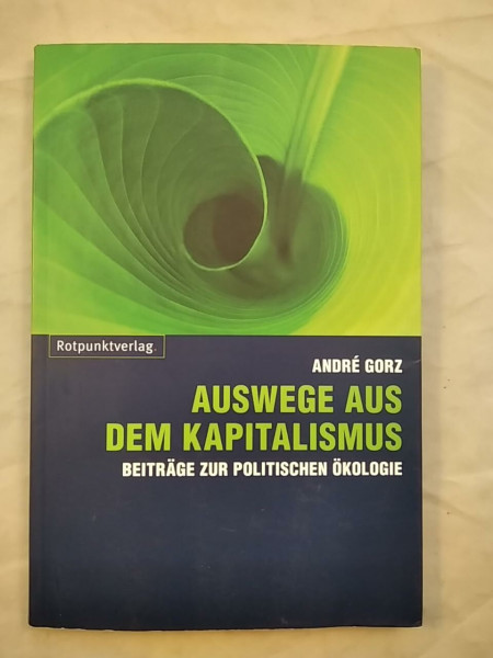 Auswege aus dem Kapitalismus: Beiträge zur politischen Ökologie
