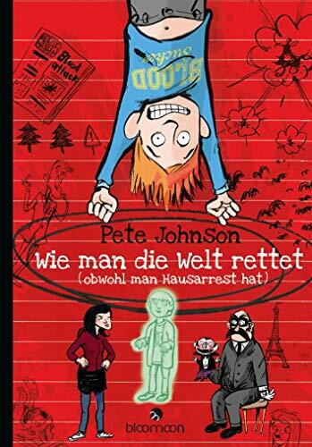 Wie man die Welt rettet: … obwohl man Hausarrest hat