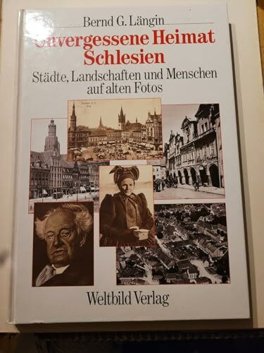 Unvergessene Heimat Schlesien: Städte, Landschaften und Menschen auf alten Fotos
