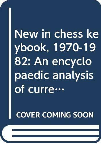 New in chess keybook, 1970-1982: An encyclopaedic analysis of current opening theory = New in chess Schlusselbuch, 1970-1982 : eine enzyklopadische Analyse der aktuellen Eroffnungstheorie