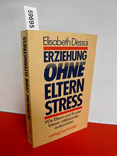 Erziehung ohne Elternstreß. Wie Eltern und Kinder besser miteinander auskommen