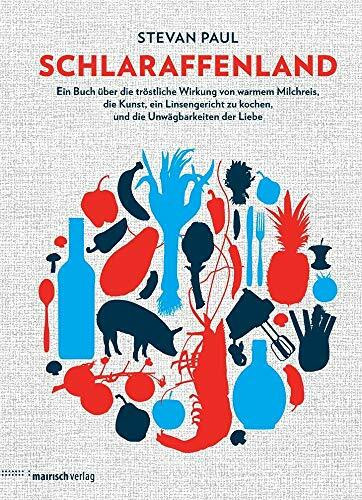 Mairisch Verlag Schlaraffenland, Ein Buch über Die Tröstliche Wirkung Von Warmem Milchreis, Die Kunst, Ein Lin...