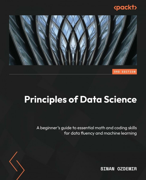 Principles of Data Science: A beginner's guide to essential math and coding skills for data fluency and machine learning