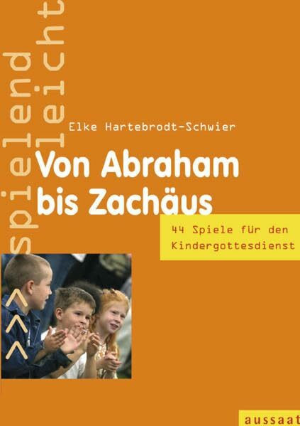 Von Abraham bis Zachäus: 44 Spiele im Kindergottesdienst (spielend leicht)
