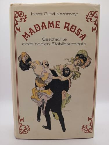 Madame Rosa. Geschichte eines noblen Etablissements