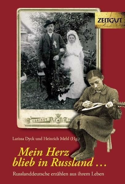 Mein Herz blieb in Russland: Russlanddeutsche erzählen aus ihrem Leben